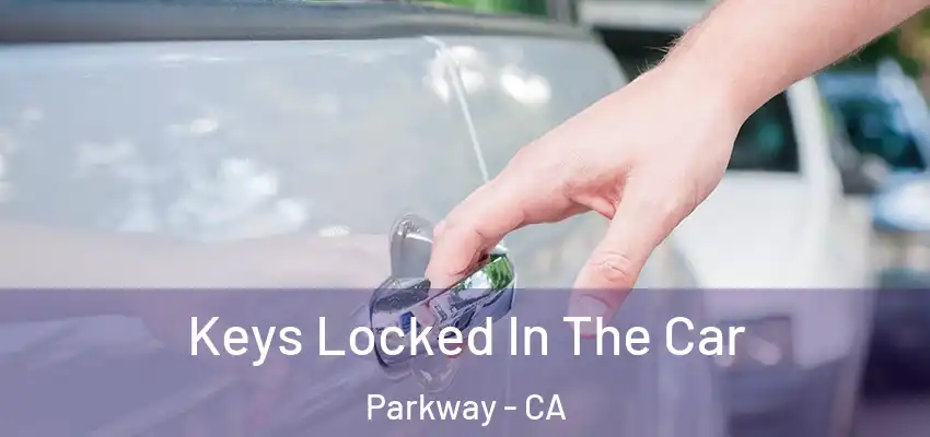  Keys Locked In The Car Parkway - CA