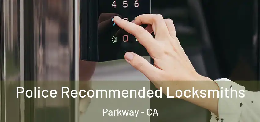  Police Recommended Locksmiths Parkway - CA